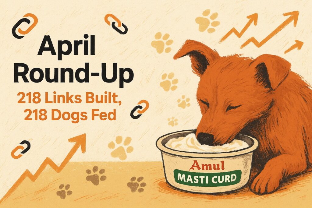 April 2025 Round Up: 218 Links Built, 218 Dogs Fed